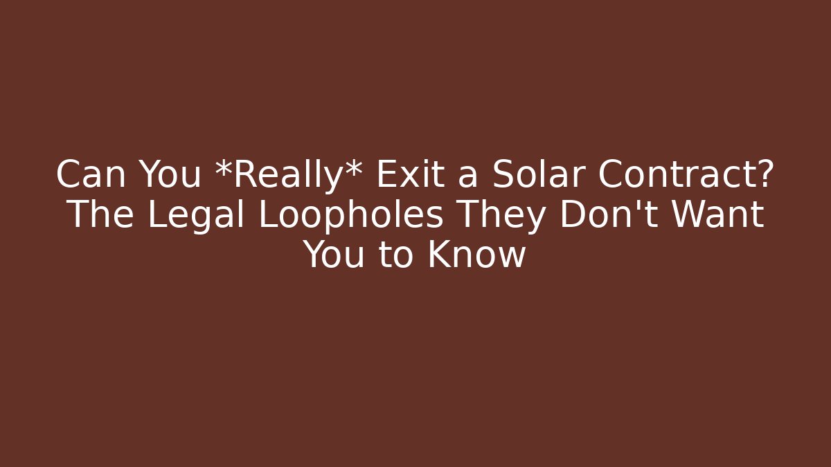 Can You *Really* Exit a Solar Contract? The Legal Loopholes They Don’t Want You to Know - WealthxGroup