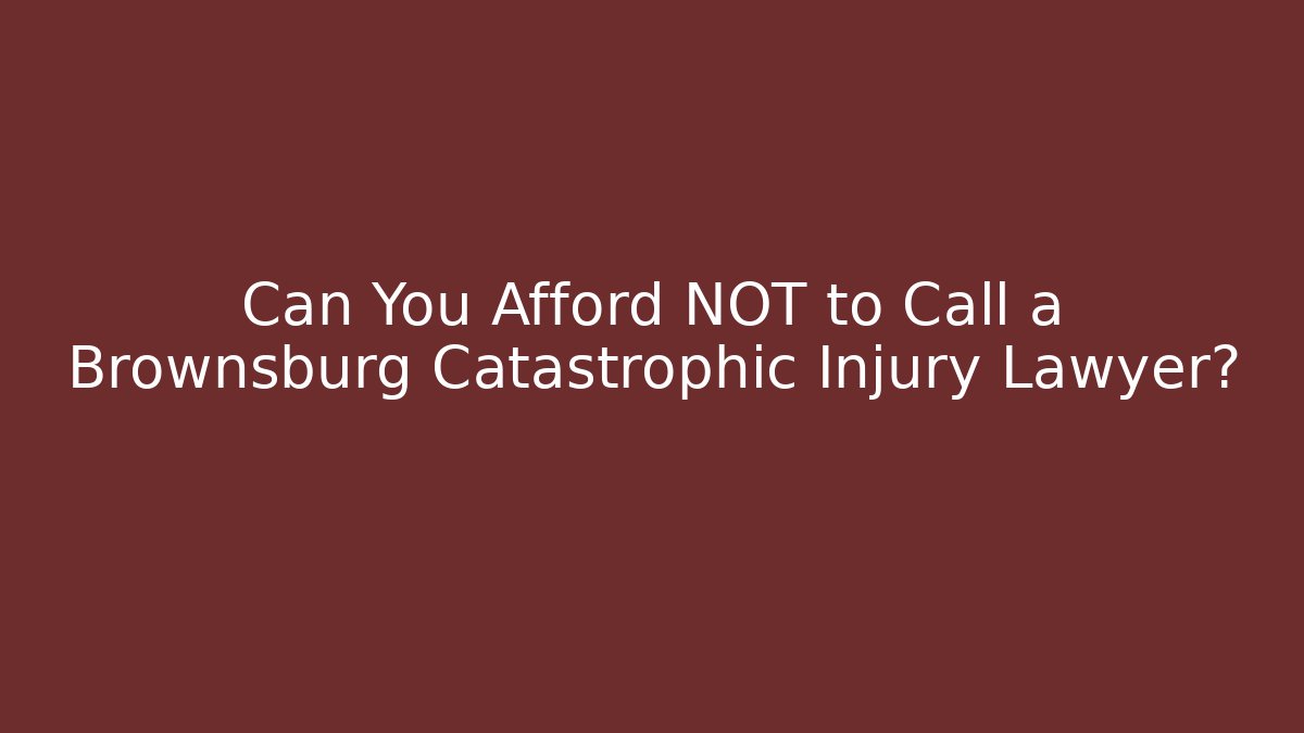 Can You Afford NOT to Call a Brownsburg Catastrophic Injury Lawyer? - WealthxGroup