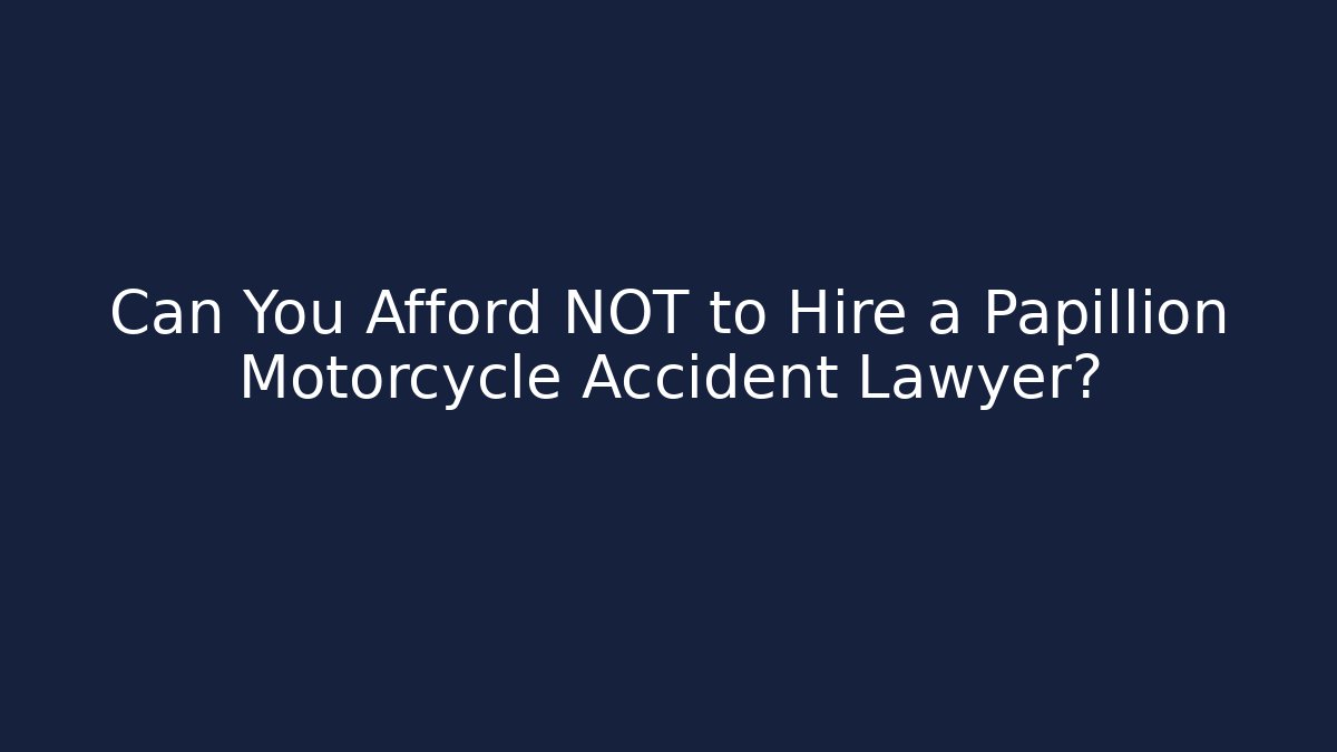 Can You Afford NOT to Hire a Papillion Motorcycle Accident Lawyer?