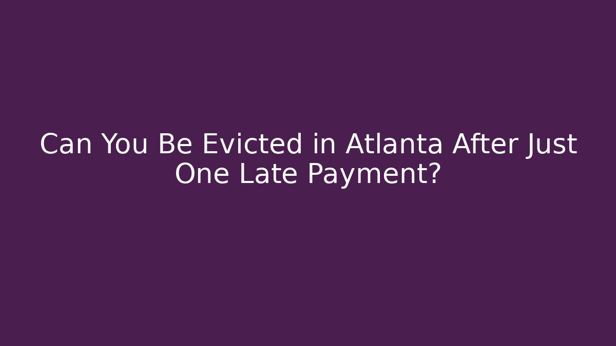 Can You Be Evicted in Atlanta After Just One Late Payment?