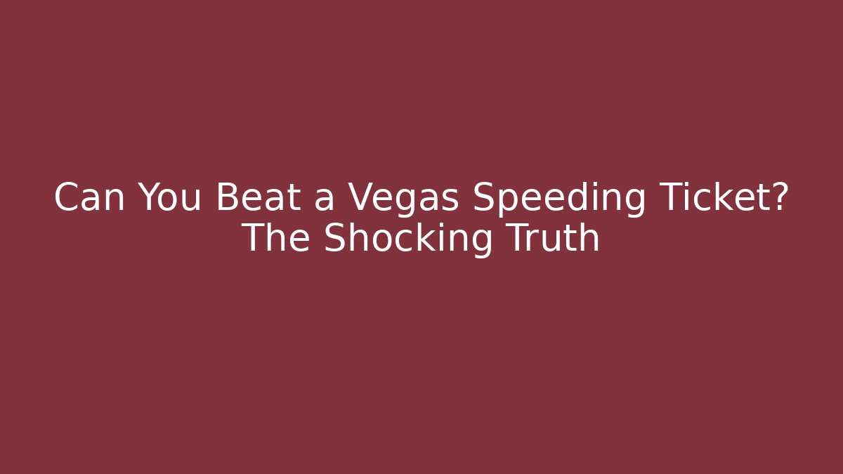 Can You Beat a Vegas Speeding Ticket? The Shocking Truth - WealthxGroup