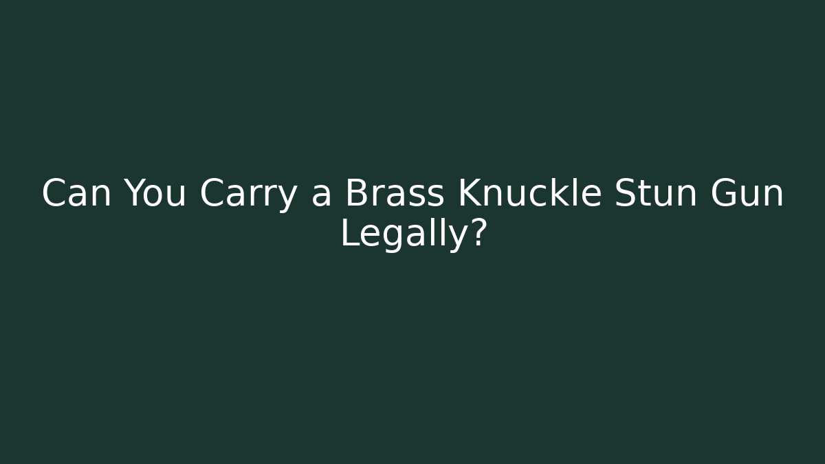 Can You Carry a Brass Knuckle Stun Gun Legally?