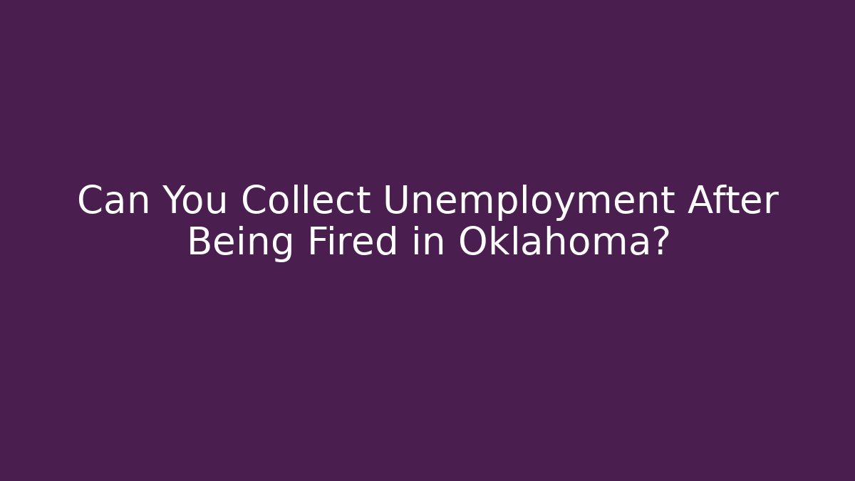 Can You Collect Unemployment After Being Fired in Oklahoma? - WealthxGroup