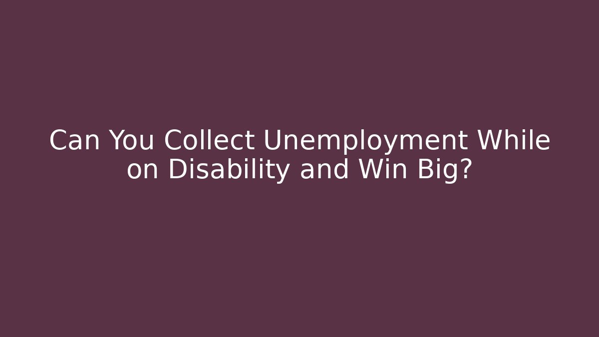 Can You Collect Unemployment While on Disability and Win Big? - WealthxGroup