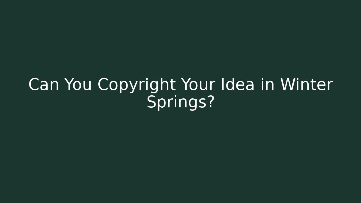 Can You Copyright Your Idea in Winter Springs? - WealthxGroup