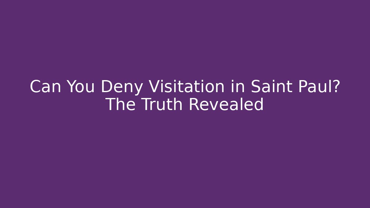 Can You Deny Visitation in Saint Paul? The Truth Revealed