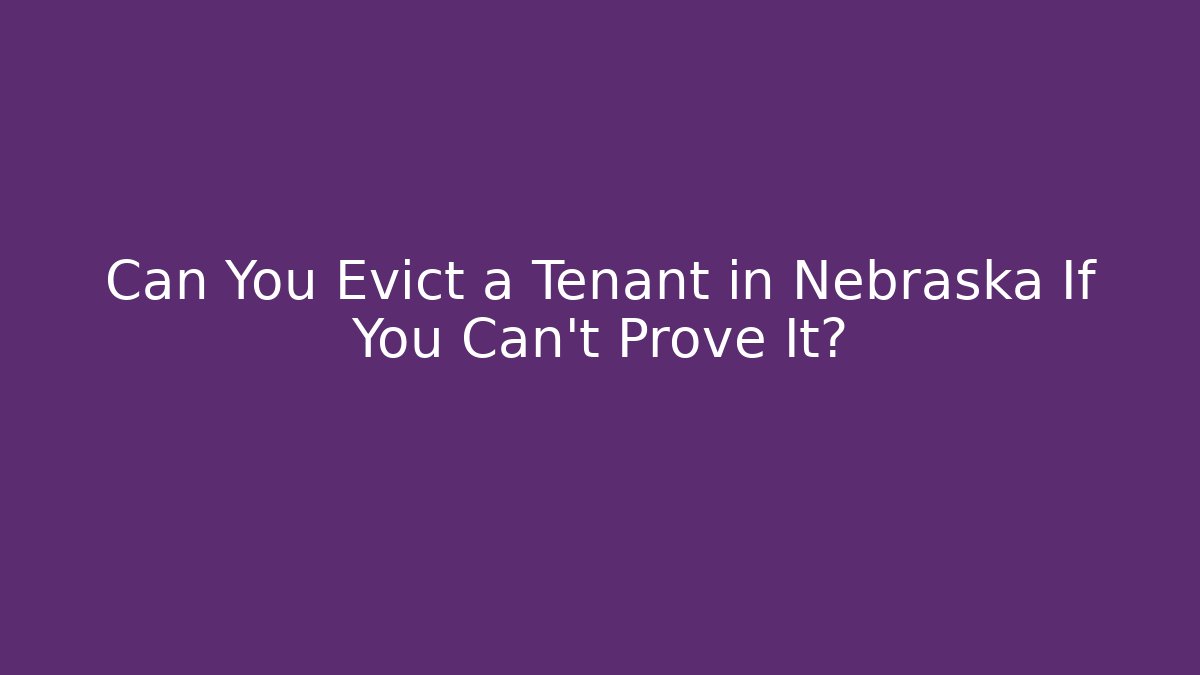 Can You Evict a Tenant in Nebraska If You Can't Prove It?
