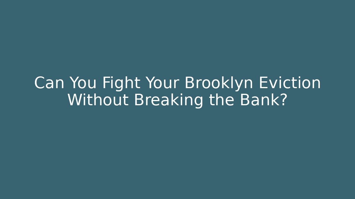 Can You Fight Your Brooklyn Eviction Without Breaking the Bank?