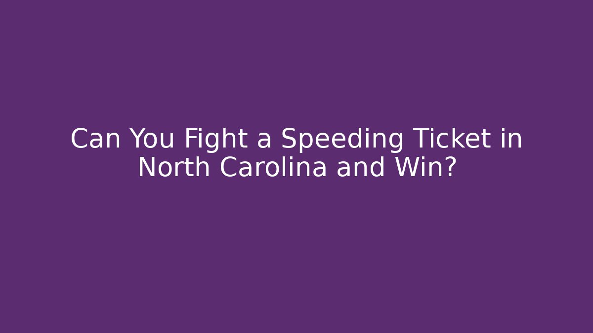 Can You Fight a Speeding Ticket in North Carolina and Win?