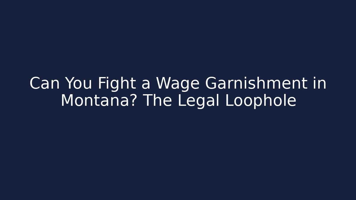 Can You Fight a Wage Garnishment in Montana? The Legal Loophole - WealthxGroup