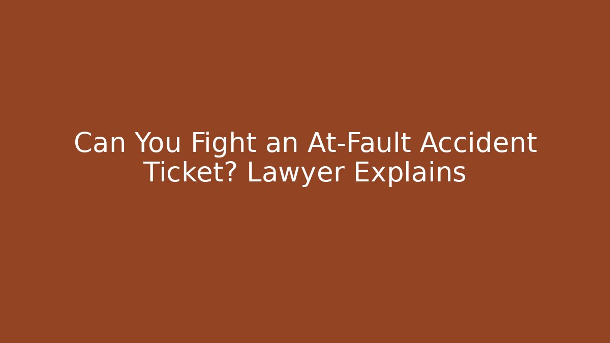 Can You Fight an At-Fault Accident Ticket? Lawyer Explains