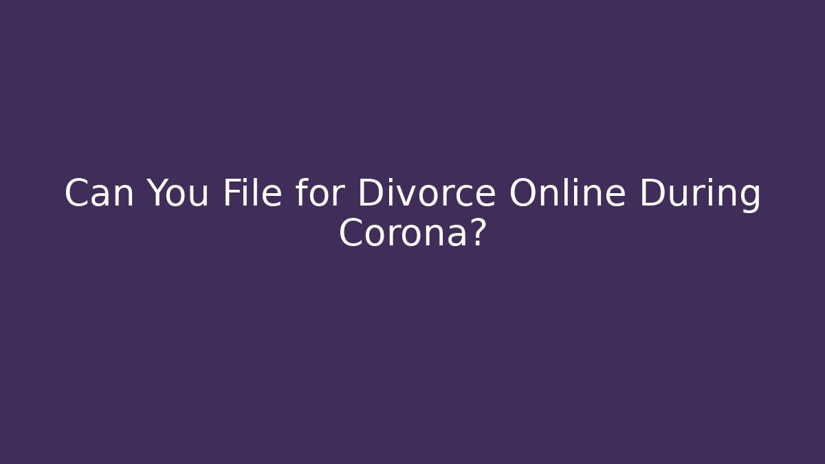 Can You File for Divorce Online During Corona?