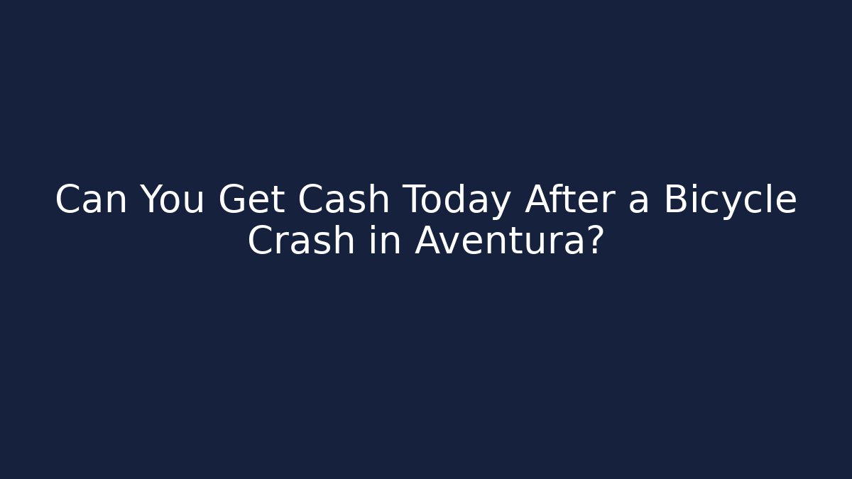 Can You Get Cash Today After a Bicycle Crash in Aventura?