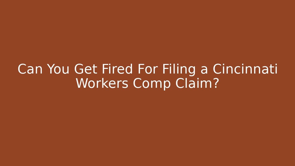 Can You Get Fired For Filing a Cincinnati Workers Comp Claim? - WealthxGroup