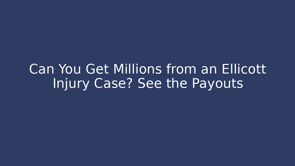 Can You Get Millions from an Ellicott Injury Case? See the Payouts