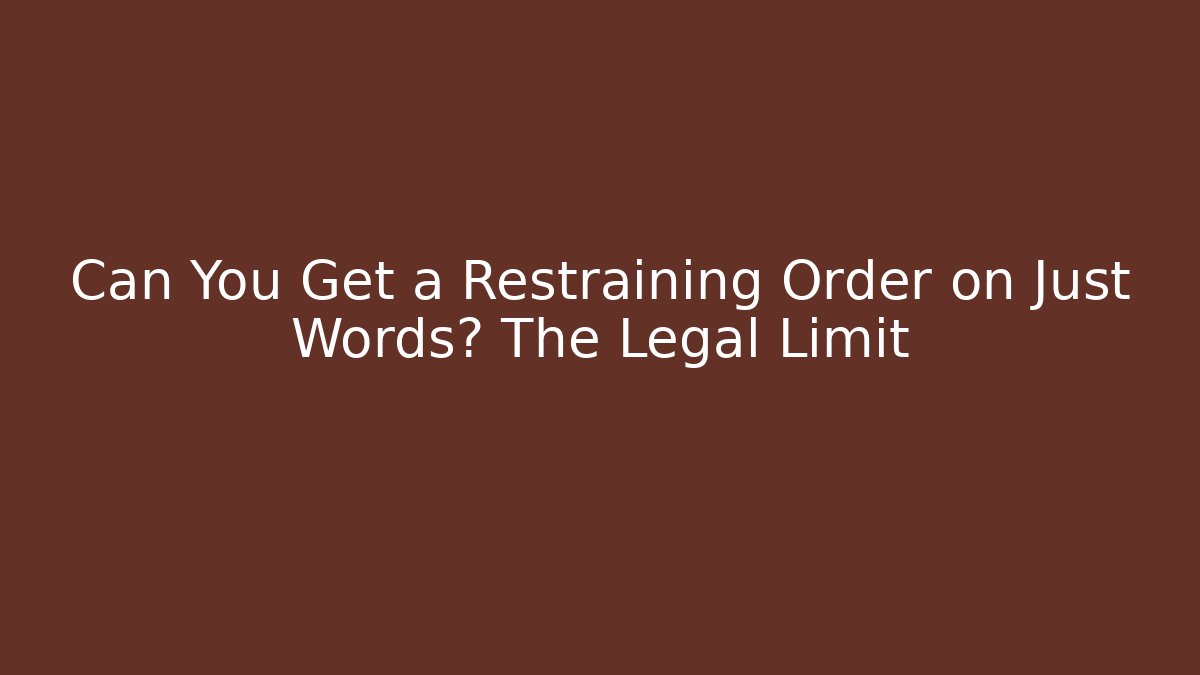 Can You Get a Restraining Order on Just Words? The Legal Limit