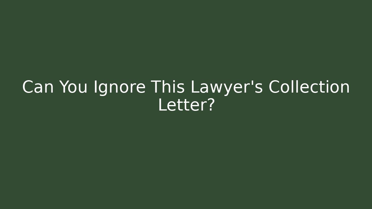 Can You Ignore This Lawyer's Collection Letter? - WealthxGroup