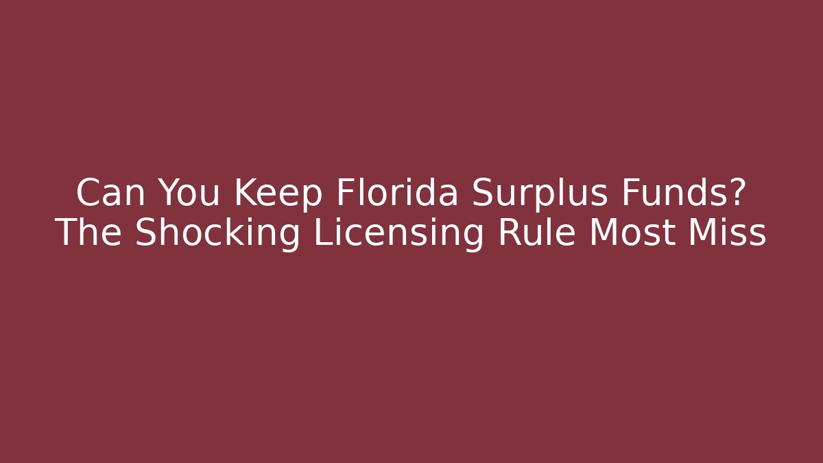 Can You Keep Florida Surplus Funds? The Shocking Licensing Rule Most Miss - WealthxGroup
