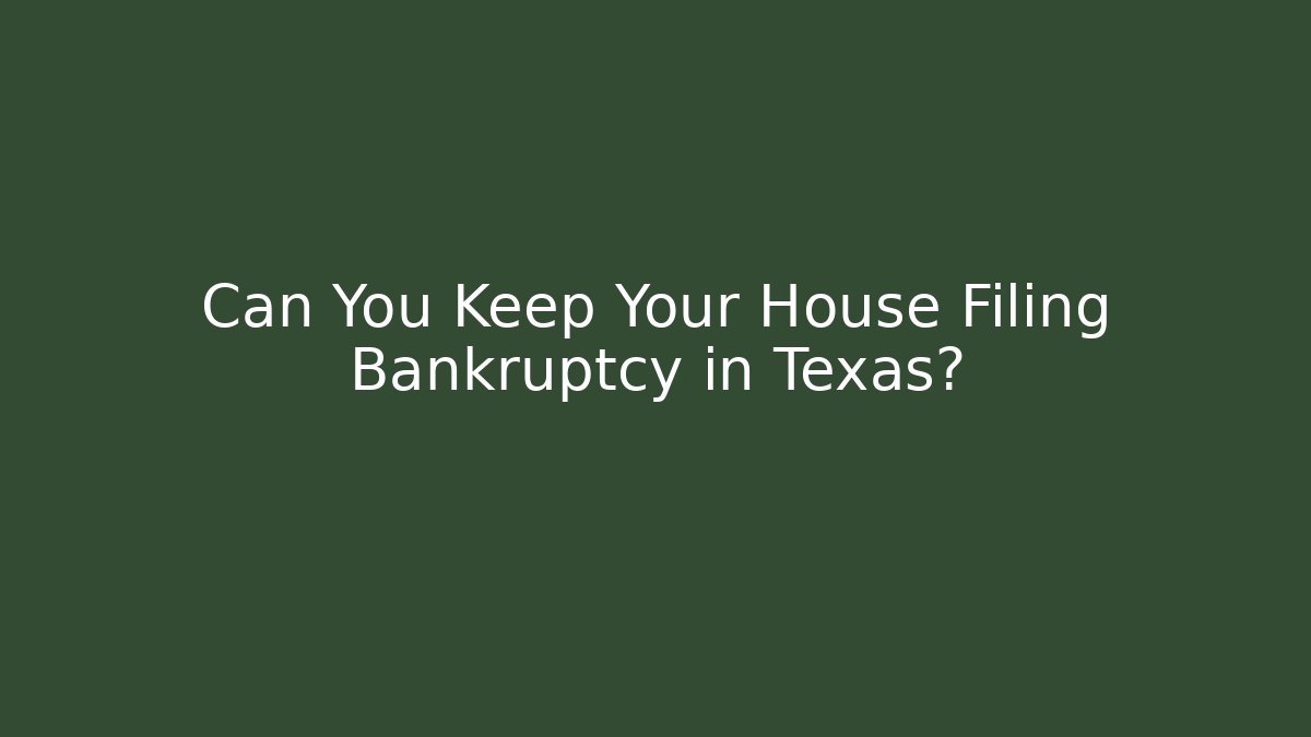 Can You Keep Your House Filing Bankruptcy in Texas?