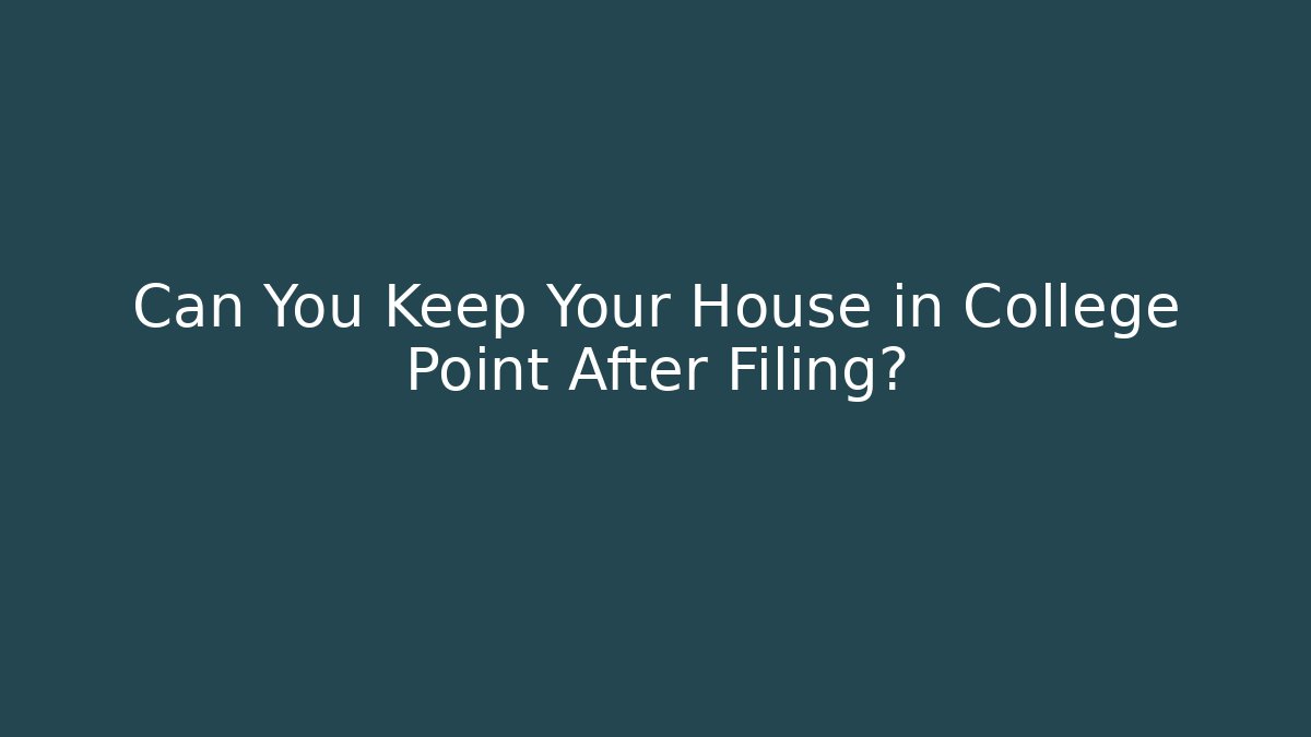 Can You Keep Your House in College Point After Filing? - WealthxGroup