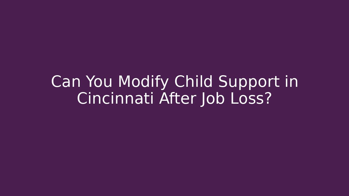 Can You Modify Child Support in Cincinnati After Job Loss? - WealthxGroup