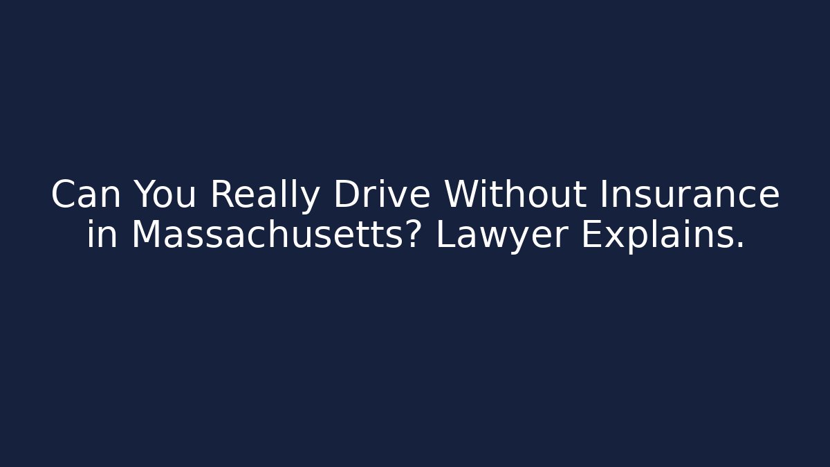 Can You Really Drive Without Insurance in Massachusetts? Lawyer Explains.