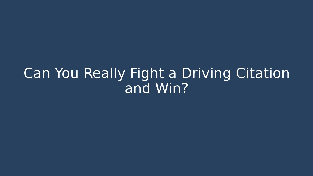 Can You Really Fight a Driving Citation and Win?