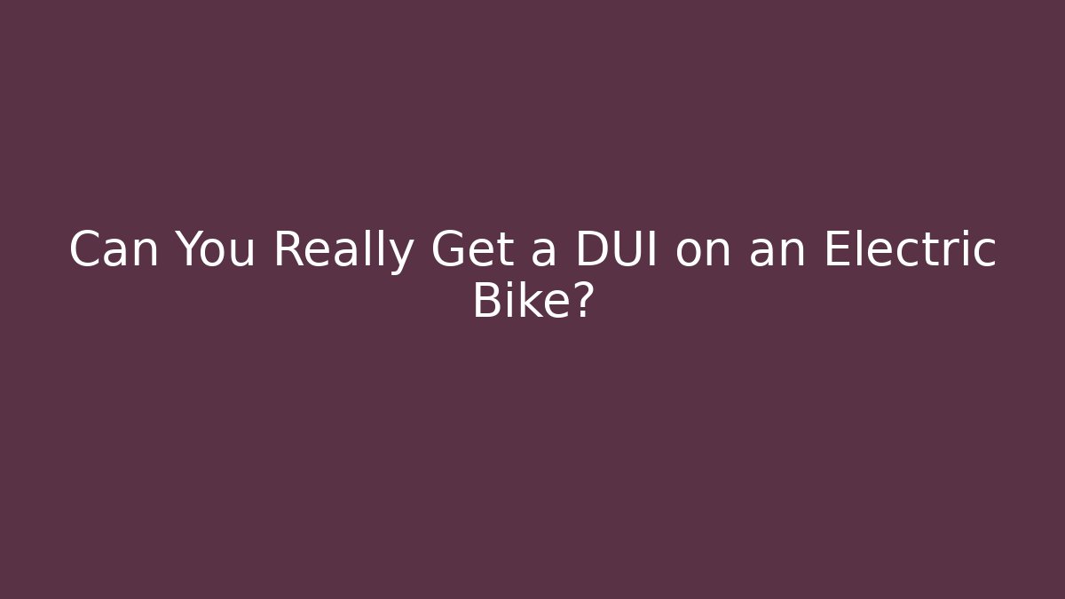 Can You Really Get a DUI on an Electric Bike?