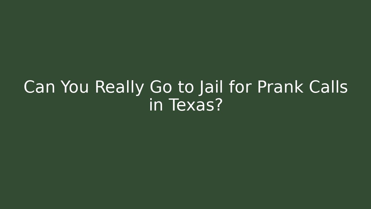 Can You Really Go to Jail for Prank Calls in Texas?