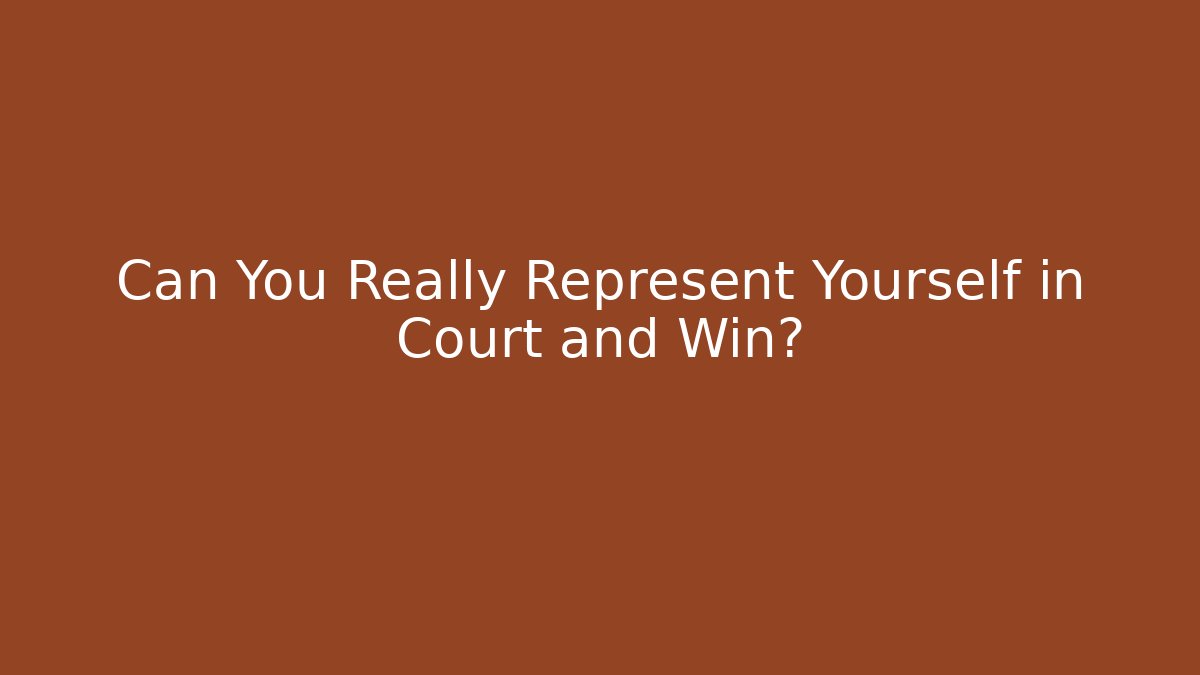 Can You Really Represent Yourself in Court and Win? - WealthxGroup