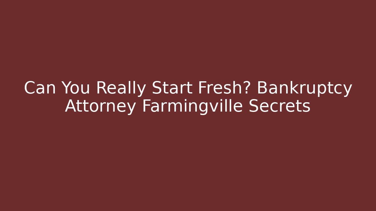 Can You Really Start Fresh? Bankruptcy Attorney Farmingville Secrets