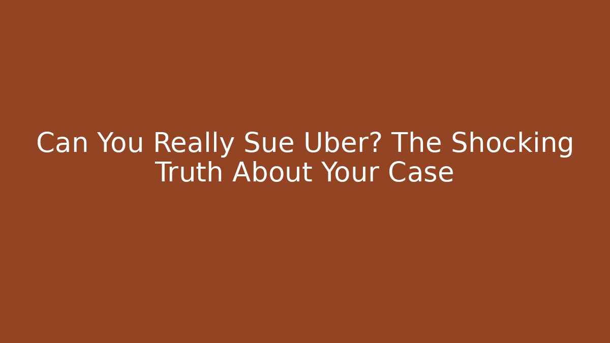 Can You Really Sue Uber? The Shocking Truth About Your Case