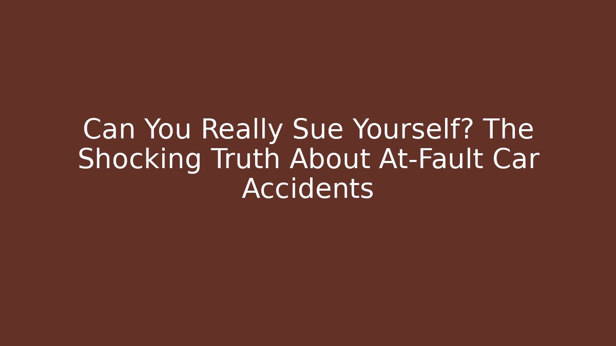 Can You Really Sue Yourself? The Shocking Truth About At-Fault Car Accidents - WealthxGroup
