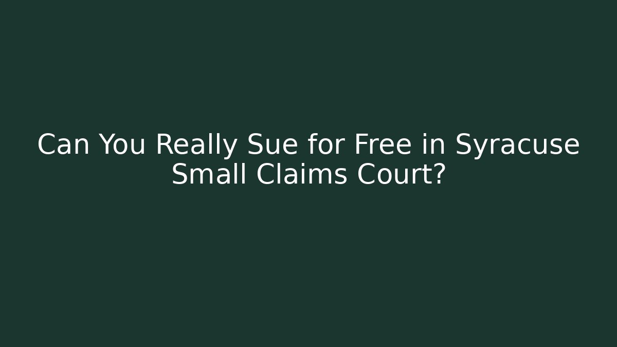Can You Really Sue for Free in Syracuse Small Claims Court?