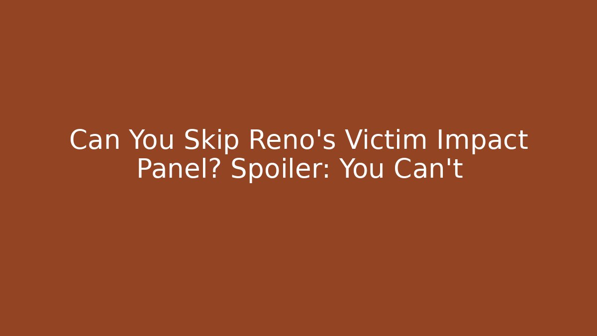 Can You Skip Reno’s Victim Impact Panel? Spoiler: You Can’t - WealthxGroup