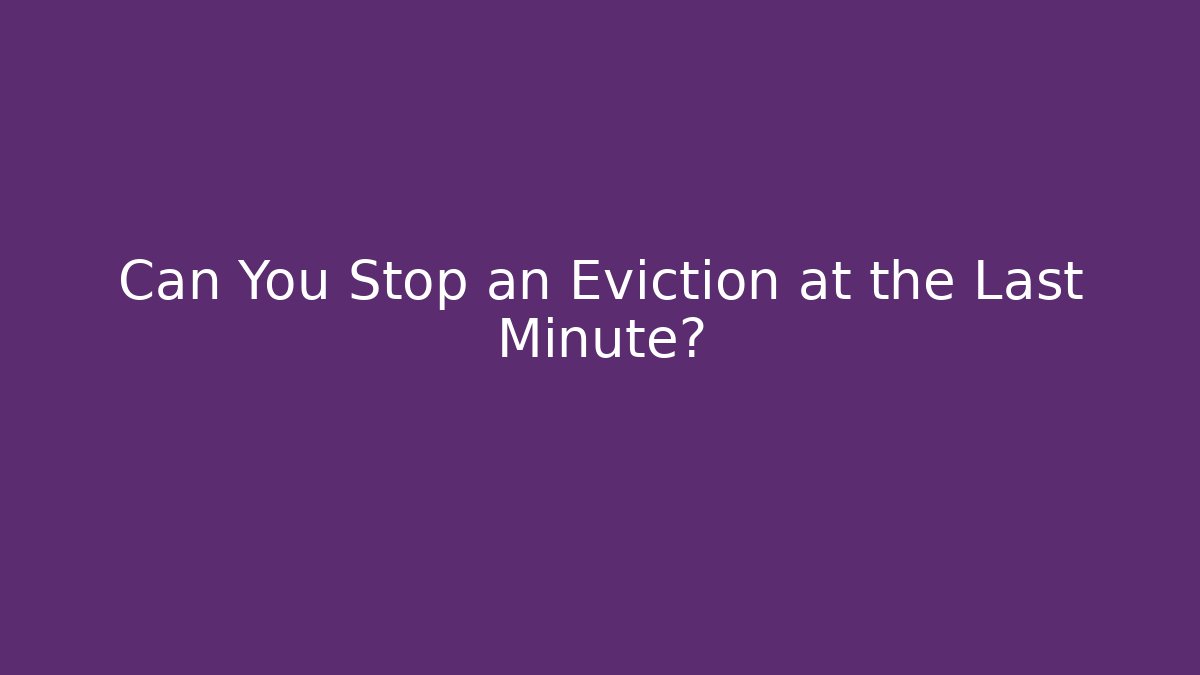 Can You Stop an Eviction at the Last Minute?