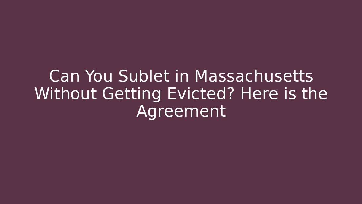 Can You Sublet in Massachusetts Without Getting Evicted? Here is the Agreement - WealthxGroup