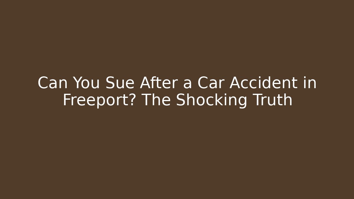 Can You Sue After a Car Accident in Freeport? The Shocking Truth - WealthxGroup