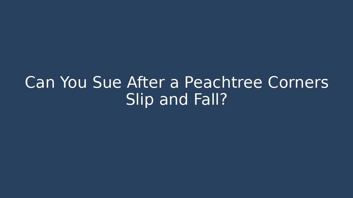Can You Sue After a Peachtree Corners Slip and Fall?