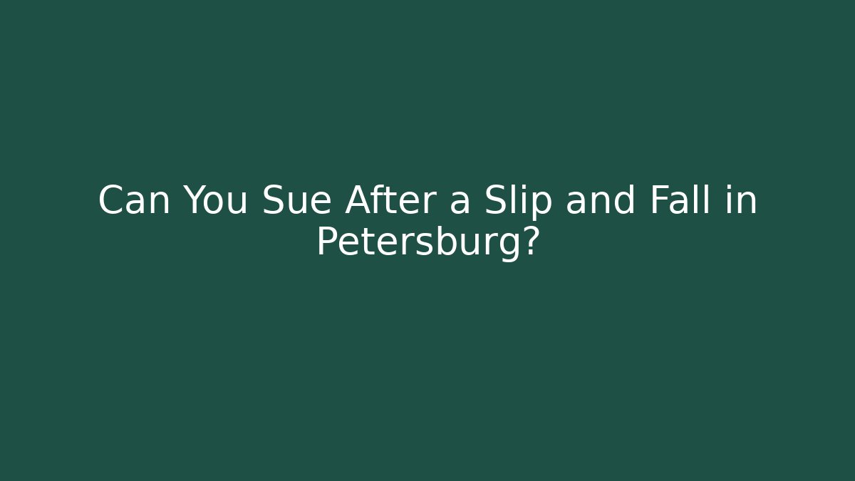 Can You Sue After a Slip and Fall in Petersburg?