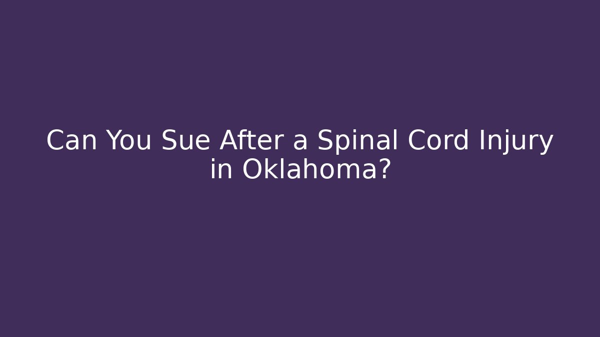 Can You Sue After a Spinal Cord Injury in Oklahoma? - WealthxGroup