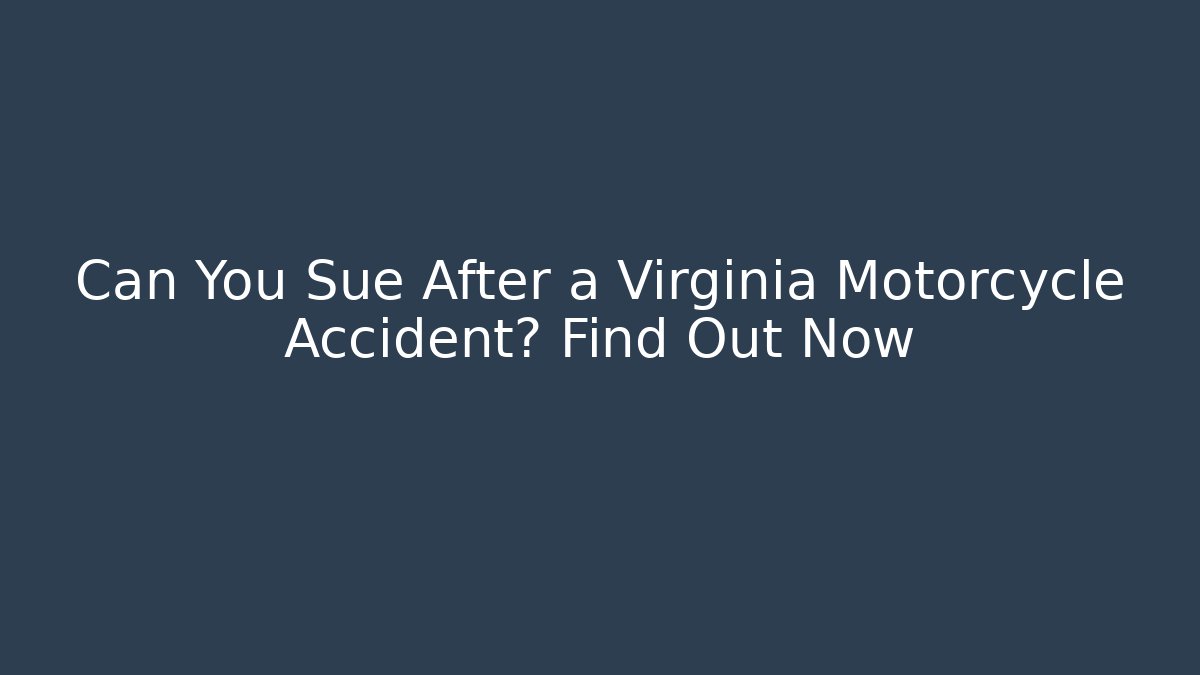 Can You Sue After a Virginia Motorcycle Accident? Find Out Now - WealthxGroup