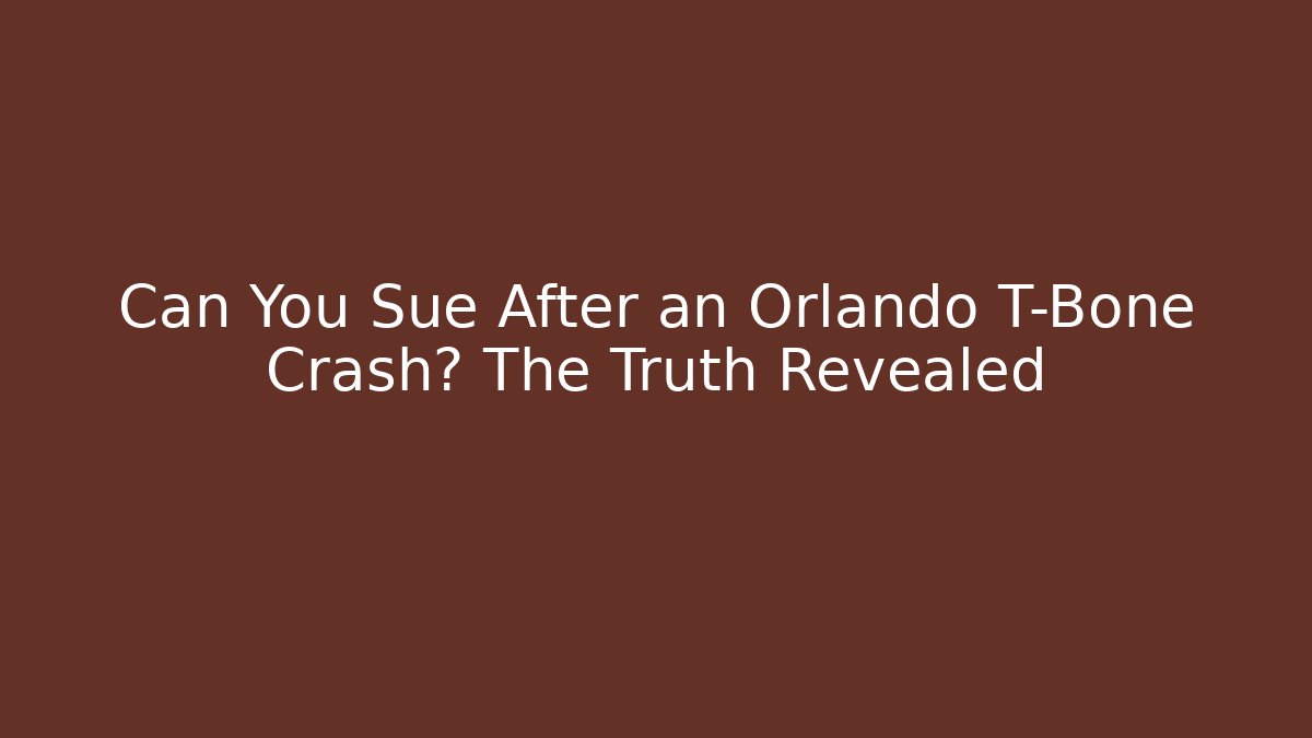 Can You Sue After an Orlando T-Bone Crash? The Truth Revealed