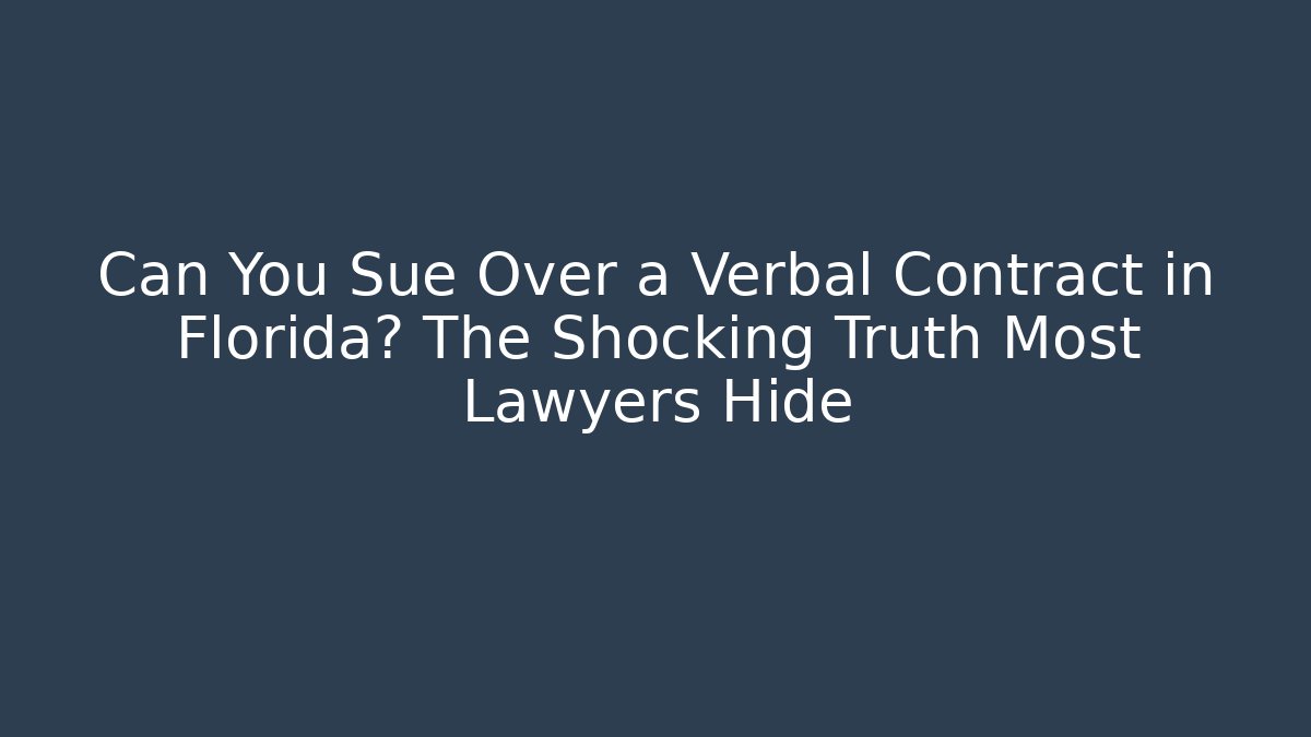 Can You Sue Over a Verbal Contract in Florida? The Shocking Truth Most Lawyers Hide