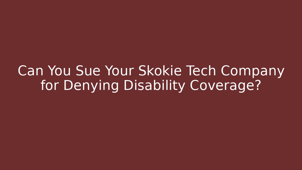 Can You Sue Your Skokie Tech Company for Denying Disability Coverage? - WealthxGroup