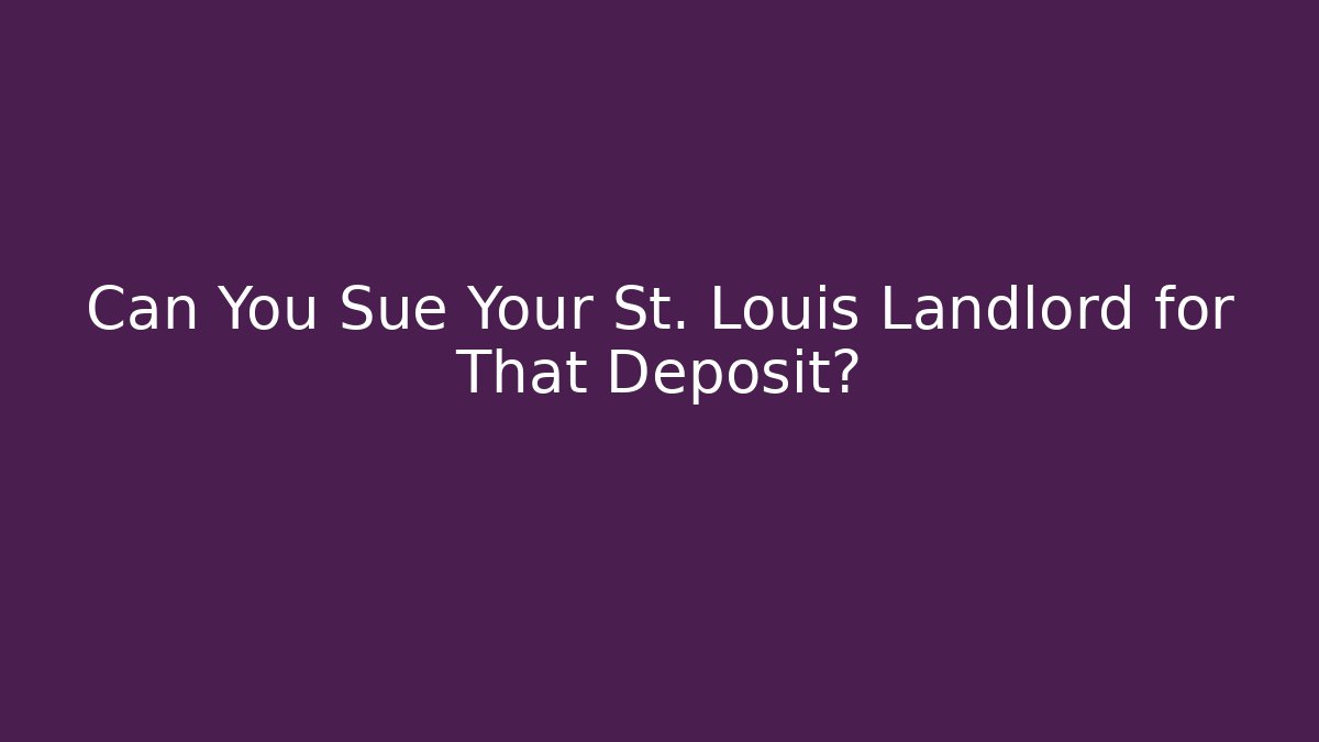 Can You Sue Your St. Louis Landlord for That Deposit?