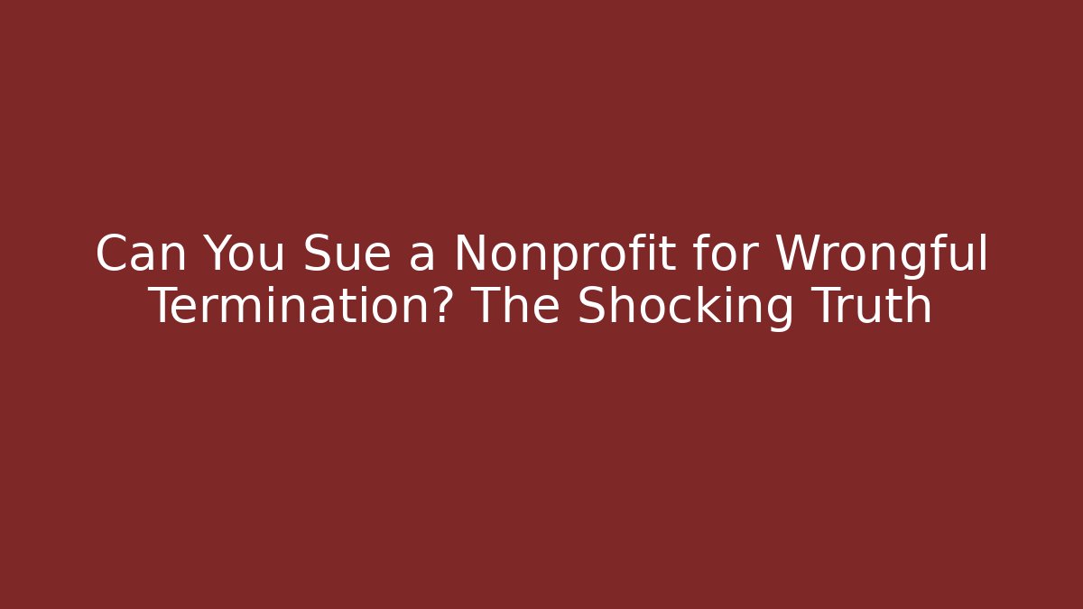 Can You Sue a Nonprofit for Wrongful Termination? The Shocking Truth - WealthxGroup