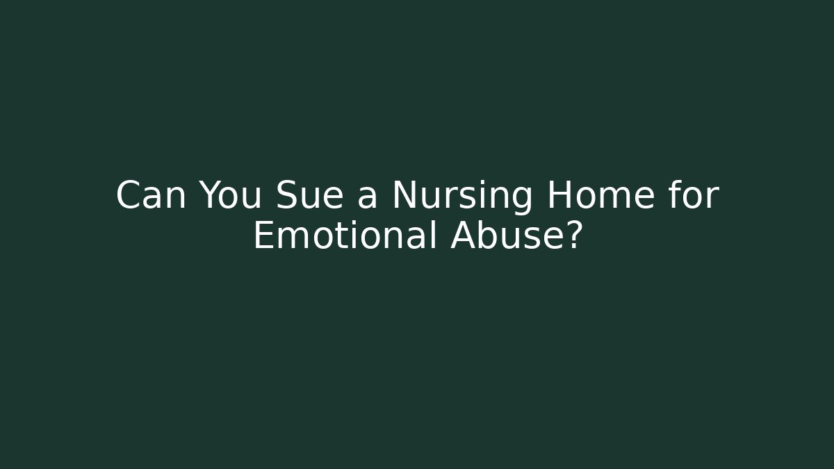 Can You Sue a Nursing Home for Emotional Abuse?