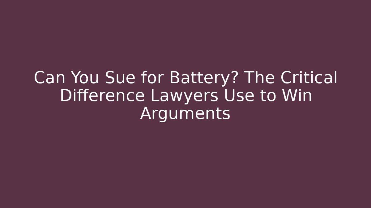 Can You Sue for Battery? The Critical Difference Lawyers Use to Win Arguments - WealthxGroup