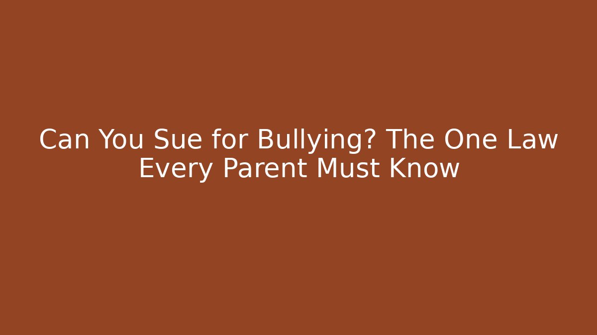 Can You Sue for Bullying? The One Law Every Parent Must Know